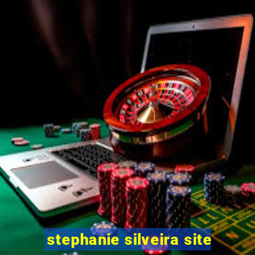 stephanie silveira site